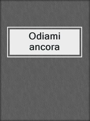 cover image of Odiami ancora