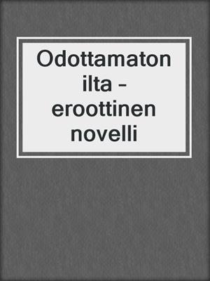 cover image of Odottamaton ilta – eroottinen novelli