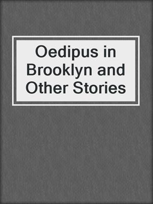 cover image of Oedipus in Brooklyn and Other Stories