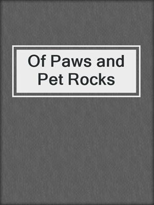 cover image of Of Paws and Pet Rocks