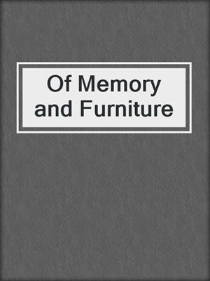 cover image of Of Memory and Furniture