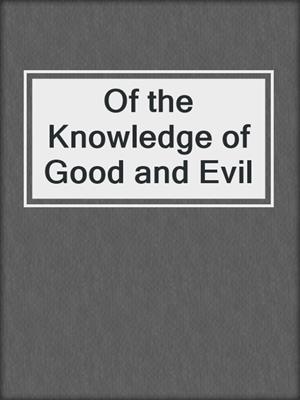 cover image of Of the Knowledge of Good and Evil