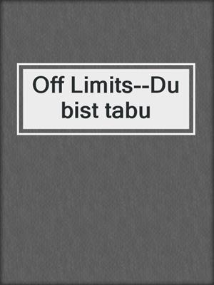 cover image of Off Limits--Du bist tabu
