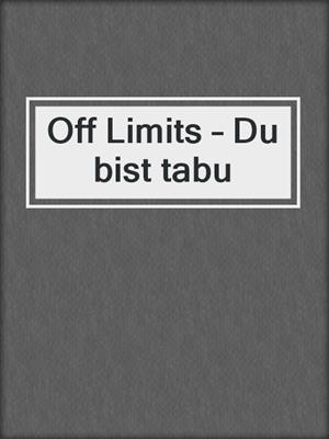 cover image of Off Limits – Du bist tabu