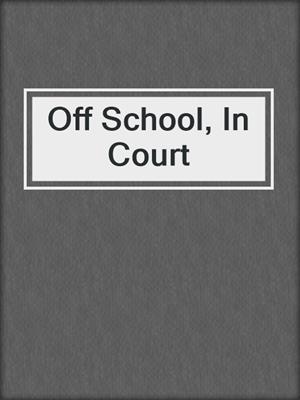 Off School, In Court