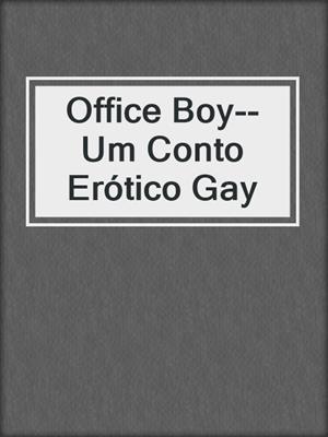 cover image of Office Boy--Um Conto Erótico Gay