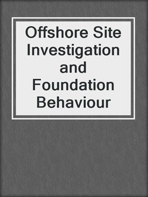 Offshore Site Investigation and Foundation Behaviour