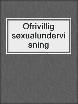 cover image of Ofrivillig sexualundervisning