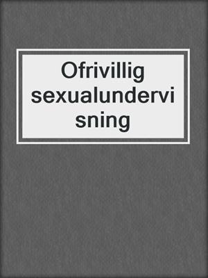 cover image of Ofrivillig sexualundervisning
