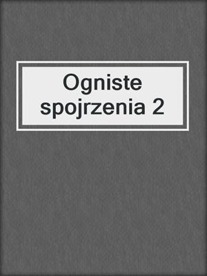 cover image of Ogniste spojrzenia 2