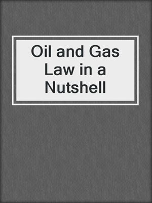 Oil and Gas Law in a Nutshell