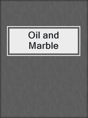 Oil and Marble