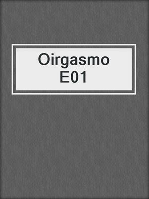 cover image of Oirgasmo E01