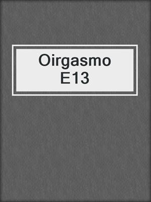 cover image of Oirgasmo E13