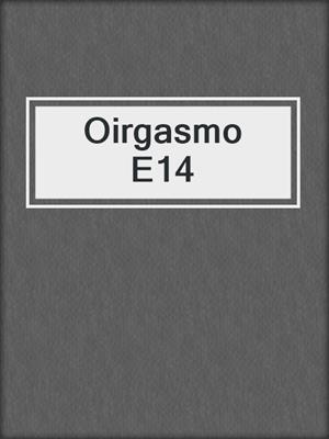 cover image of Oirgasmo E14