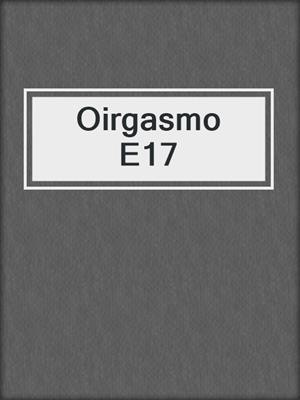 cover image of Oirgasmo E17
