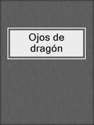 cover image of Ojos de dragón