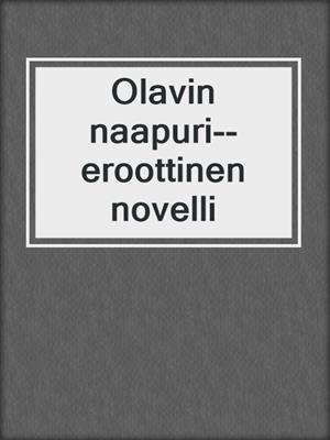 cover image of Olavin naapuri--eroottinen novelli