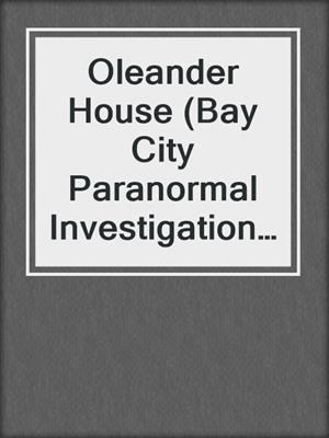 cover image of Oleander House (Bay City Paranormal Investigations book 1)