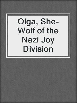 cover image of Olga, She-Wolf of the Nazi Joy Division