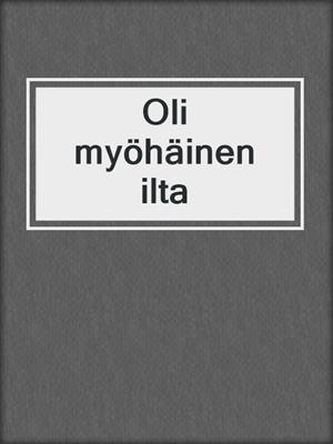 cover image of Oli myöhäinen ilta