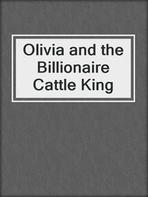 cover image of Olivia and the Billionaire Cattle King