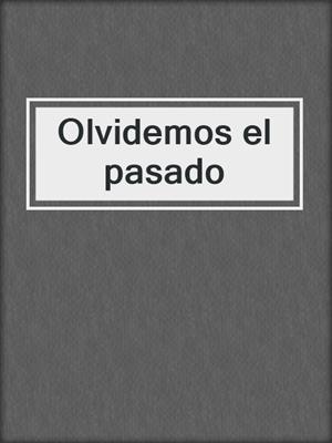 cover image of Olvidemos el pasado