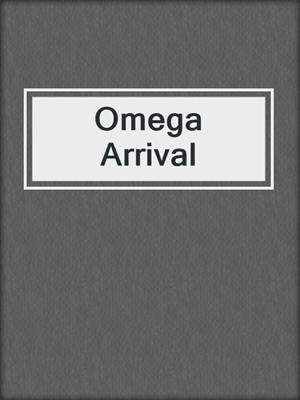 cover image of Omega Arrival