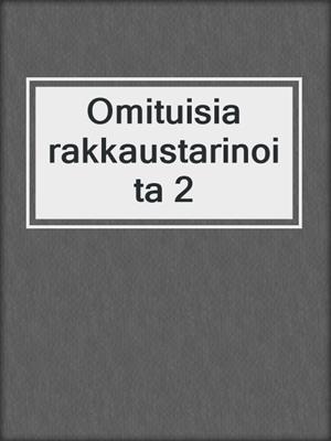 cover image of Omituisia rakkaustarinoita 2