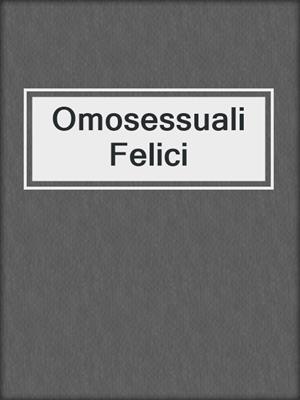 cover image of Omosessuali Felici