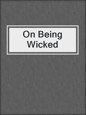 cover image of On Being Wicked
