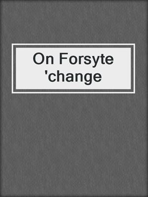 On Forsyte 'change