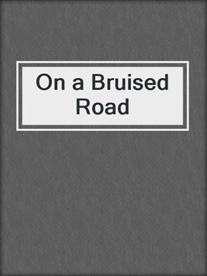 cover image of On a Bruised Road