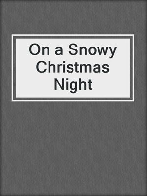 cover image of On a Snowy Christmas Night