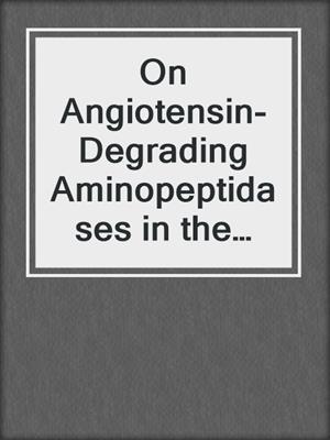 On Angiotensin-Degrading Aminopeptidases in the Rat Kidney