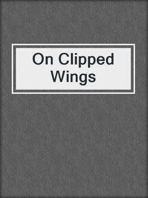 cover image of On Clipped Wings