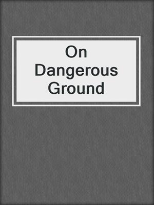 cover image of On Dangerous Ground