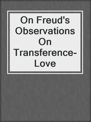 cover image of On Freud's Observations On Transference-Love