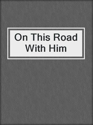 cover image of On This Road With Him