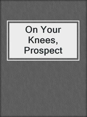 cover image of On Your Knees, Prospect