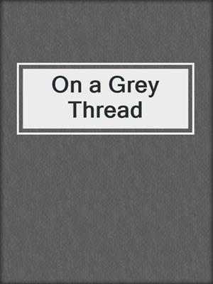 cover image of On a Grey Thread