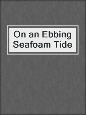 cover image of On an Ebbing Seafoam Tide