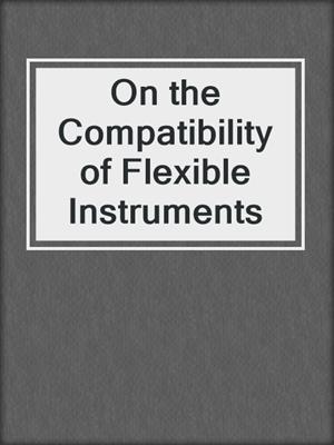 On the Compatibility of Flexible Instruments