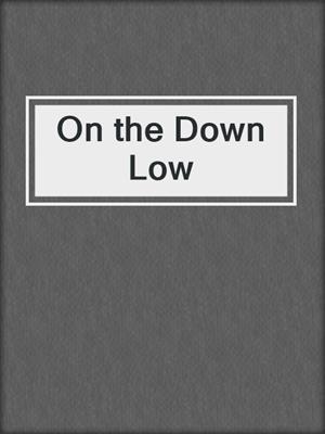 cover image of On the Down Low