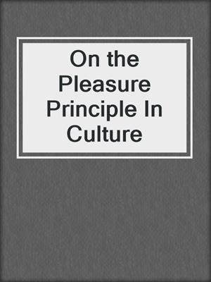 cover image of On the Pleasure Principle In Culture