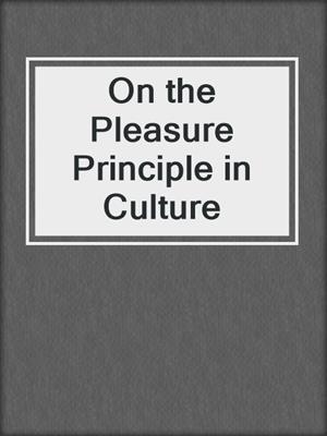 cover image of On the Pleasure Principle in Culture