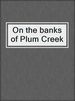 On the banks of Plum Creek