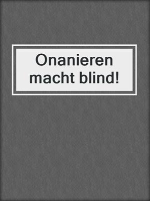 cover image of Onanieren macht blind!