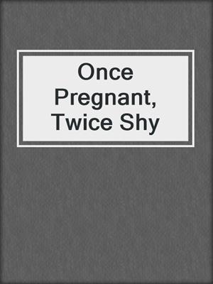cover image of Once Pregnant, Twice Shy