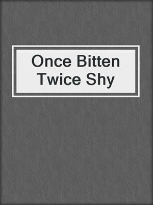 cover image of Once Bitten Twice Shy